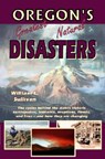 Oregon's Greatest Natural Disasters - William L. Sullivan - 9780981570105