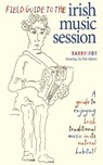 Field Guide to the Irish Music Session - Barry Foy - 9780981759012