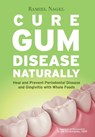 Cure Gum Disease Naturally - Ramiel Nagel - 9780982021361