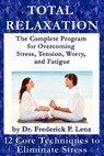 Total Relaxation - The Complete Program to Overcome Stress, Tension, Worry and Fatigue - LENZ,  Frederick P. - 9780982050545