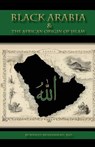 Black Arabia & the African Origin of Islam - Wesley Muhammad - 9780982161890