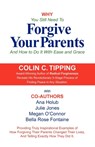 Why You Still Need to Forgive Your Parents and How To Do It With Ease and Grace - Colin Tipping ; Ana Holub ; Megan O'Connor - 9780982179000