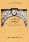 The Alamo Defenders: A Critical Study of the Siege of the Alamo and the Personnel of its Defenders - Amelia W. Williams - 9780982246771