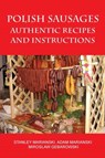 Polish Sausages, Authentic Recipes And Instructions - Stanley Marianski ; Adam Marianski ; Miroslaw Gebarowski - 9780982426722
