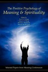 The Positive Psychology of Meaning and Spirituality - Paul T P (Clinical Psychologist Ontario Canada) Wong ; Lilian C J Wong ; Marvin J McDonald - 9780982427804