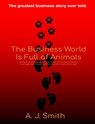 The Business World Is Full of Animals - A. J. Smith - 9780982525807