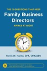 The 12 Questions That Keep Family Business Directors Awake at Night - Travis W. Harms - 9780982536469