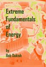 Extreme Fundamentals of Energy - Bob Dukish - 9780982544532