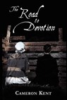 The Road to Devotion - KENT,  Cameron - 9780982576038