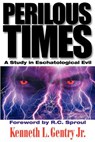Perilous Times: A Study in Eschatological Evil - Kenneth L. Gentry - 9780982620632