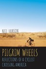 Pilgrim Wheels: Reflections of a Cyclist Crossing America - Neil Hanson - 9780982639122