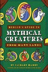 Merlin's Guide to Mythical Creatures from Many Lands - Zachary Hamby - 9780982704998
