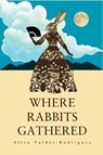 Where Rabbits Gathered - Alisa Valdés-Rodríguez - 9780982743478