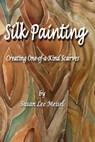 Silk Painting - Susan Lee Meisel - 9780982916568