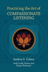 Practicing the Art of Compassionate Listening - Andrea S. Cohen - 9780983018605