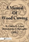 A Manual Of Wood Carving - Charles Godfrey Leland - 9780983150053