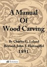 A Manual Of Wood Carving - Charles Godfrey Leland - 9780983150053