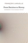 From Decision to Heresy - Francois Laruelle - 9780983216902