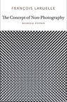 The Concept of Non-Photography - Francois Laruelle - 9780983216919