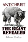 Antichrist: The Beast Revealed - Edward Hendrie - 9780983262787