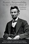 Rome's Responsibility for the Assassination of Abraham Lincoln, With an Appendix Containing Conversations Between Abraham Lincoln and Charles Chiniquy - Thomas Maley Harris - 9780983262794