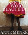 See the World Beautiful - Anne Menke - 9780983270270