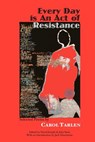 Every Day is an Act of Resistance - Carol Tarlen - 9780983305293