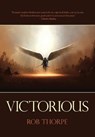 Victorious: Winning the spiritual battles against your marriage, family and life. - Rob Thorpe - 9780983320593