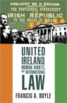 United Ireland, Human Rights and International Law - Francis A. Boyle - 9780983353928