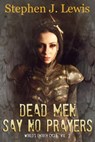 Dead Men Say No Prayers - Stephen Lewis - 9780983434511