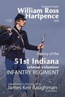 History of the 51st Indiana Veteran Volunteer Indiana Regiment - William Ross Hartpence - 9780983438915
