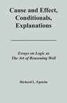 Cause and Effect, Conditionals, Explanations - Richard L Epstein - 9780983452102