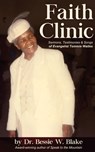 Faith Clinic: Sermons, Testimonies and Songs of Evangelist Tommie Waites - Bessie W. Blake - 9780983569961