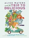 Alice Waters and the Trip to Delicious - Jacqueline Briggs Martin - 9780983661566