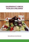 Sauerkraut, Kimchi, Pickles & Relishes - Stanley Marianski ; Adam Marianski - 9780983697329