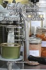 Home Canning Meat, Poultry, Fish and Vegetables - Stanley Marianski ; Adam Marianski - 9780983697374