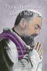 Pray, Hope, and Don't Worry: True Stories of Padre Pio Book II - Diane Allen - 9780983710509