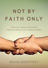 Not By Faith Only: Messianic Jewish Discipleship from the Book of Ya'aqov (James) - Kevin Geoffrey - 9780983726364