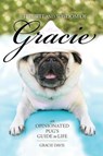 The Wit and Wisdom of Gracie: An Opinionated Pug's Guide to Life - Gracie Davis - 9780983812050