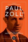 Paul Zoll MD; The Pioneer Whose Discoveries Prevent Sudden Death - Stafford I Cohen - 9780983813170
