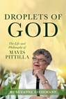 Droplets of God: The Life and Philosophy of Mavis Pittilla - Suzanne Giesemann - 9780983853954