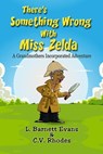 There's Something Wrong with Miss Zelda - L. Barnett Evans ; Crystal V. Rhodes - 9780983861447