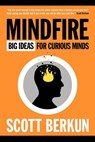 Mindfire: Big Ideas for Curious Minds - Scott Berkun - 9780983873105