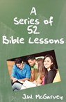 A Series of Fifty-two Bible Lessons - J. W. McGarvey - 9780983932628