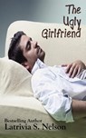 The Ugl Y Gilrlfriend - Latrivia S. Nelson - 9780983981916
