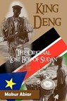 King Deng, The Original Lost Boy of Sudan - MAKUR ABIAR ; GUY-LUCE FENELON - 9780984172962