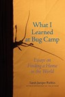 What I Learned at Bug Camp: Essays on Finding a Home in the World - Sarah Juniper Rabkin - 9780984319619