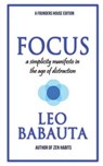 Focus: A Simplicity Manifesto In The Age Of Distraction - Leo Babauta - 9780984376490