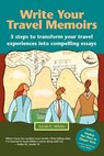 Write Your Travel Memoirs: 5 Steps to Transform Your Travel Experiences Into Compelling Essays - Sarah E. White - 9780984441303