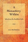 A Monastery Within: Tales from the Buddhist Path - Gil Fronsdal - 9780984509218